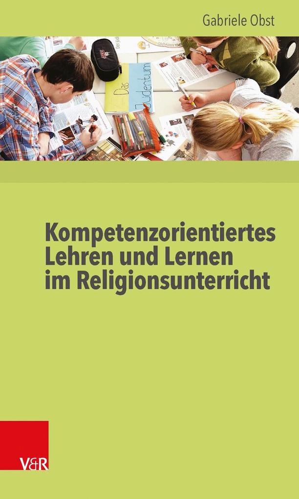 Kompetenzorientiertes Lehren und Lernen im Religionsunterricht - Gabriele Obst