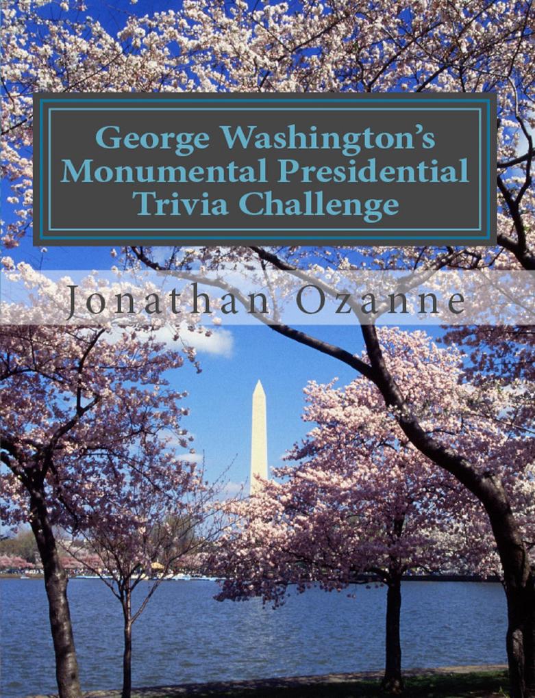 George Washington‘s Monumental Trivia Challenge