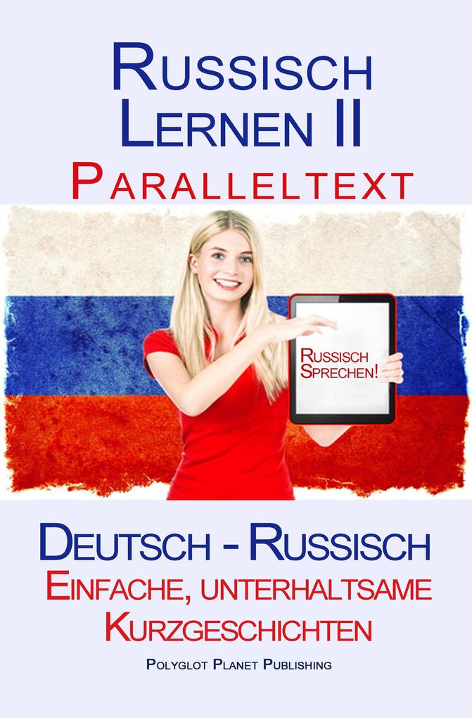 Russisch Lernen II - Paralleltext - Einfache unterhaltsame Kurzgeschichten (Deutsch - Russisch)