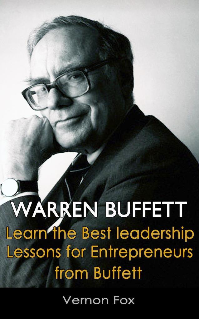 Warren Buffett: Learn the Best Leadership Lessons for Entrepreneurs from Buffett
