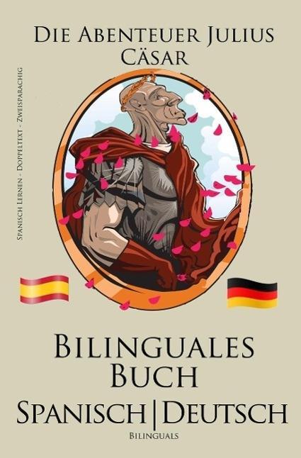 Spanisch Lernen - Bilinguales Buch (Spanisch - Deutsch) Die Abenteuer Julius Cäsar