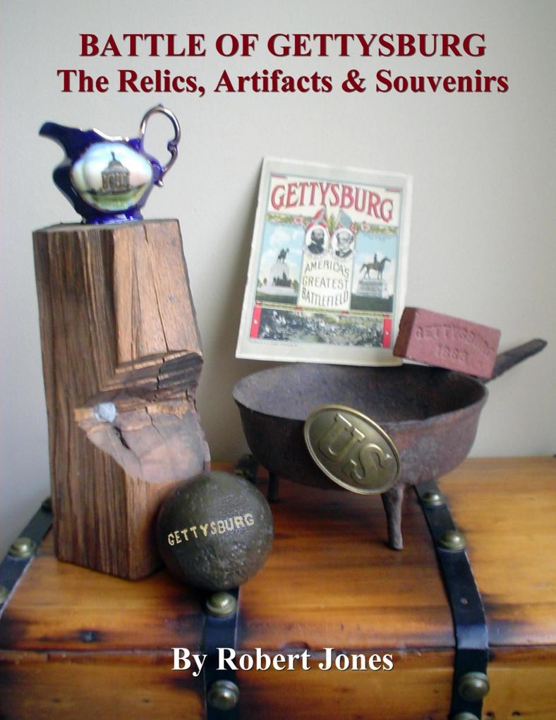 Battle of Gettysburg : The Relics Artifacts & Souvenirs