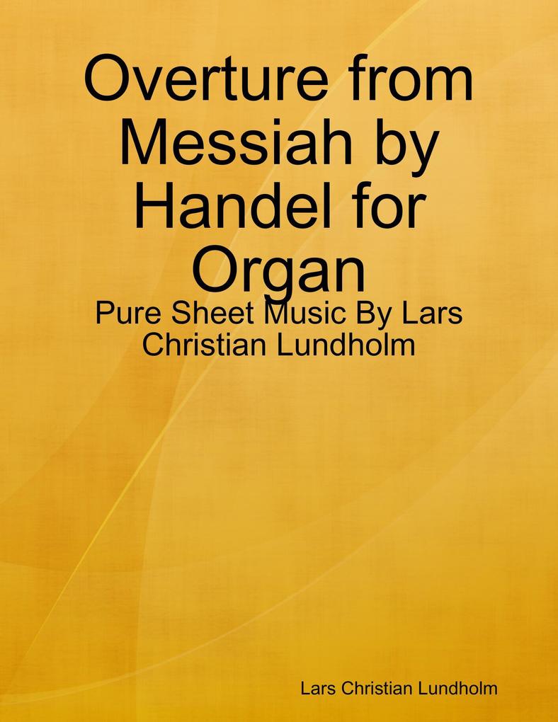 Overture from Messiah by Handel for Organ - Pure Sheet Music By Lars Christian Lundholm