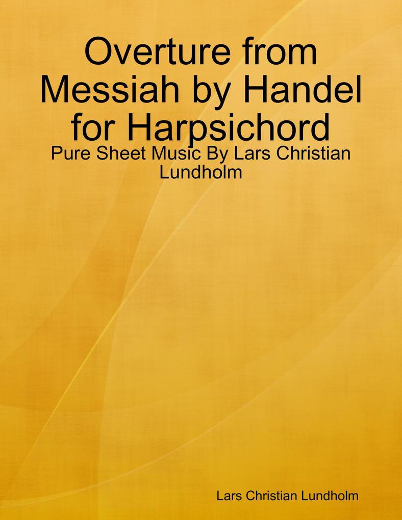 Overture from Messiah by Handel for Harpsichord - Pure Sheet Music By Lars Christian Lundholm