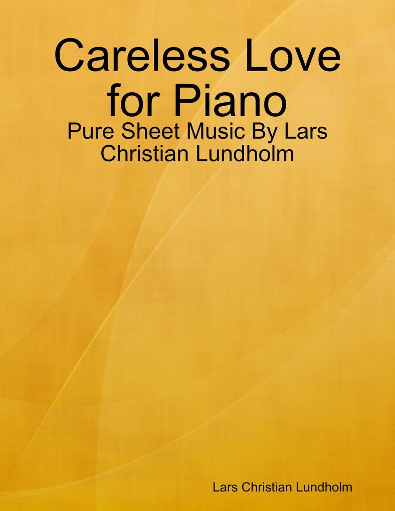 Careless Love for Piano - Pure Sheet Music By Lars Christian Lundholm