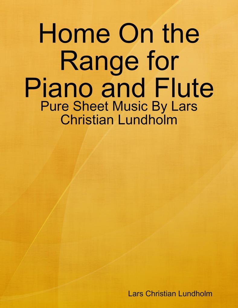 Home On the Range for Piano and Flute - Pure Sheet Music By Lars Christian Lundholm