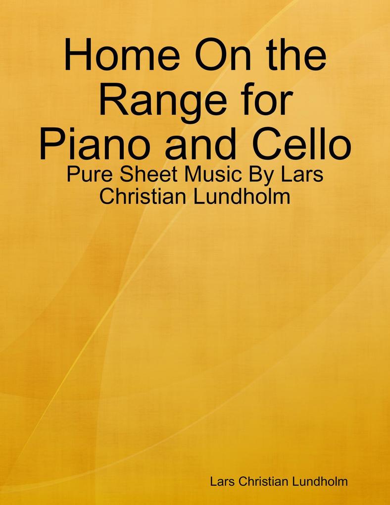 Home On the Range for Piano and Cello - Pure Sheet Music By Lars Christian Lundholm