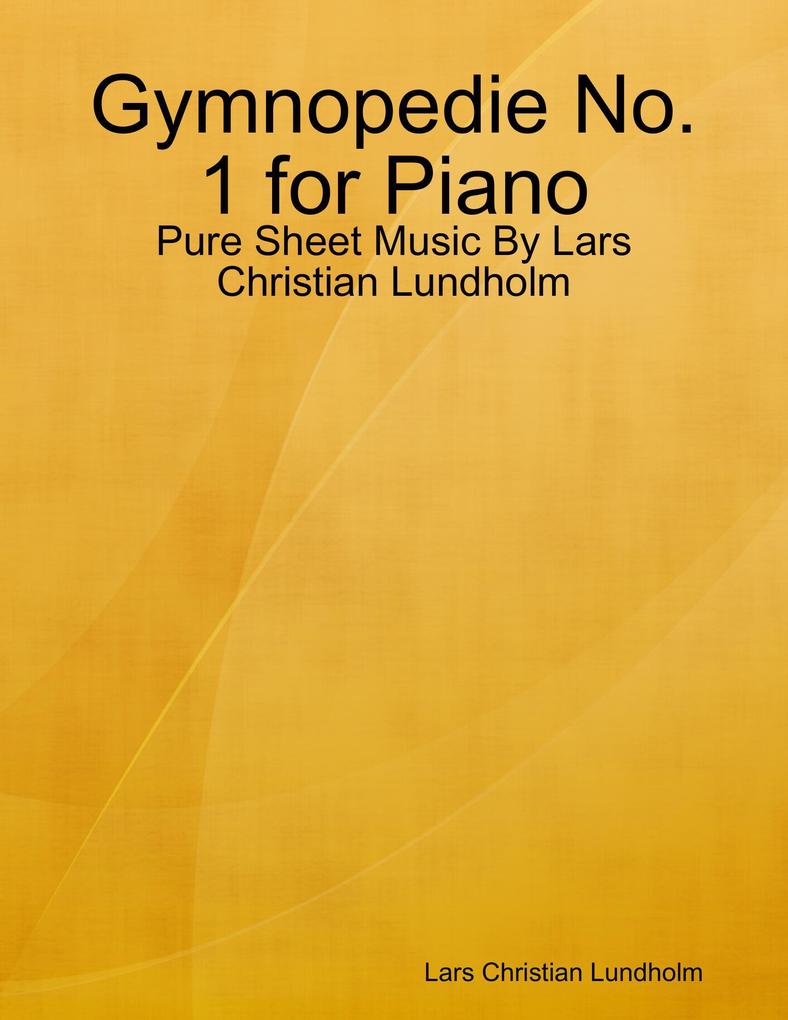 Gymnopedie No. 1 for Piano - Pure Sheet Music By Lars Christian Lundholm