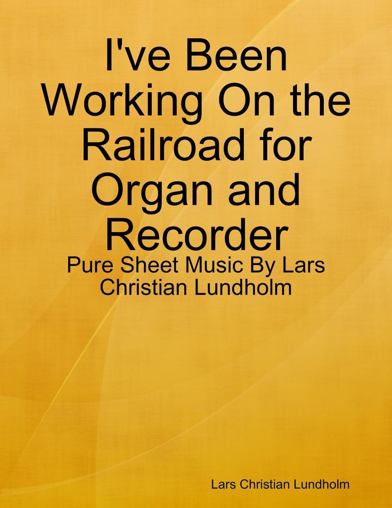 I‘ve Been Working On the Railroad for Organ and Recorder - Pure Sheet Music By Lars Christian Lundholm