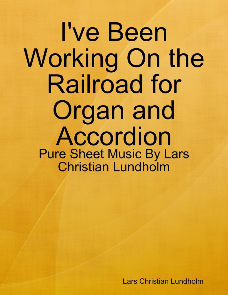 I‘ve Been Working On the Railroad for Organ and Accordion - Pure Sheet Music By Lars Christian Lundholm