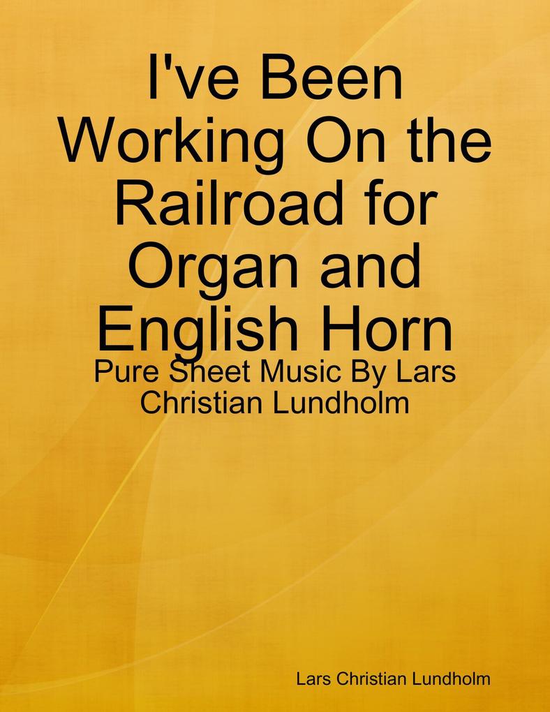 I‘ve Been Working On the Railroad for Organ and English Horn - Pure Sheet Music By Lars Christian Lundholm