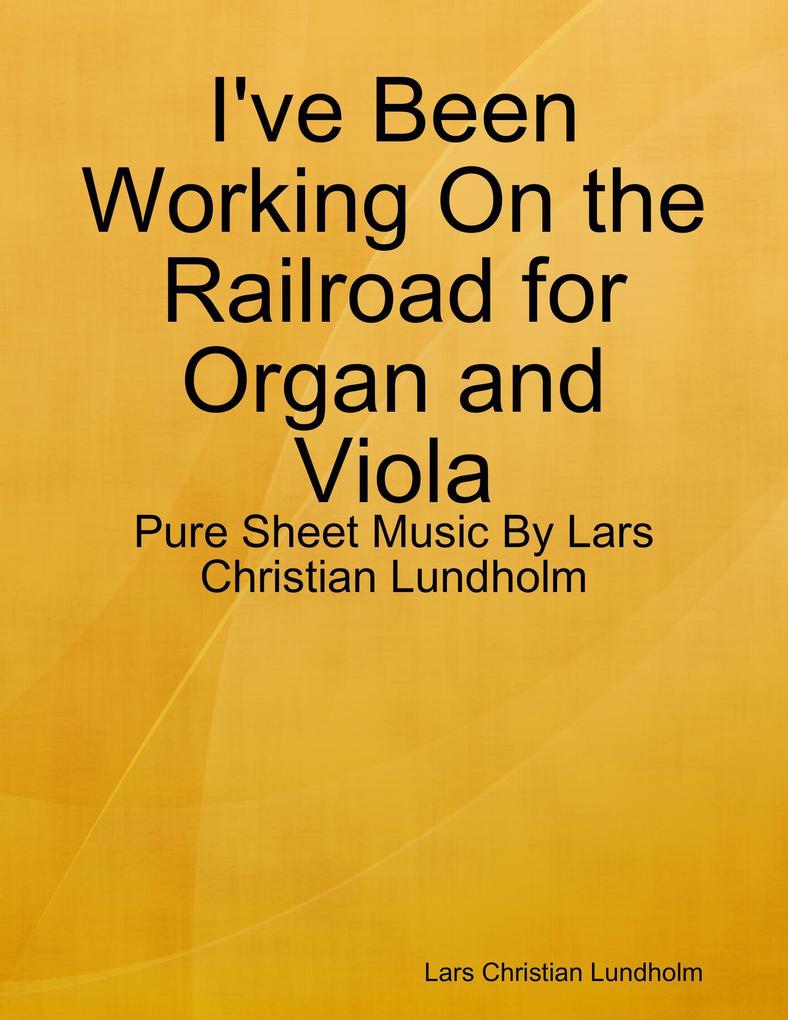 I‘ve Been Working On the Railroad for Organ and Viola - Pure Sheet Music By Lars Christian Lundholm