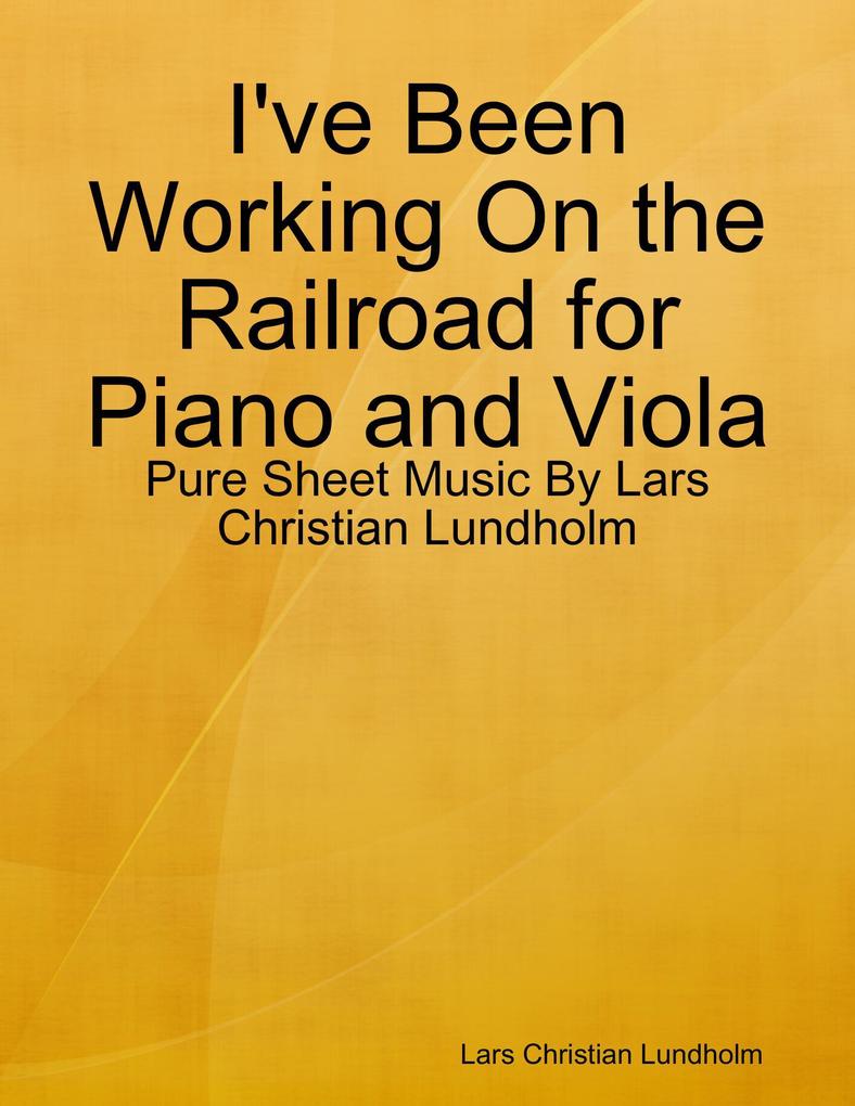 I‘ve Been Working On the Railroad for Piano and Viola - Pure Sheet Music By Lars Christian Lundholm