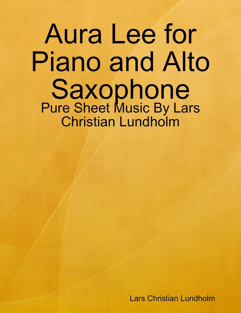 Aura Lee for Piano and Alto Saxophone - Pure Sheet Music By Lars Christian Lundholm