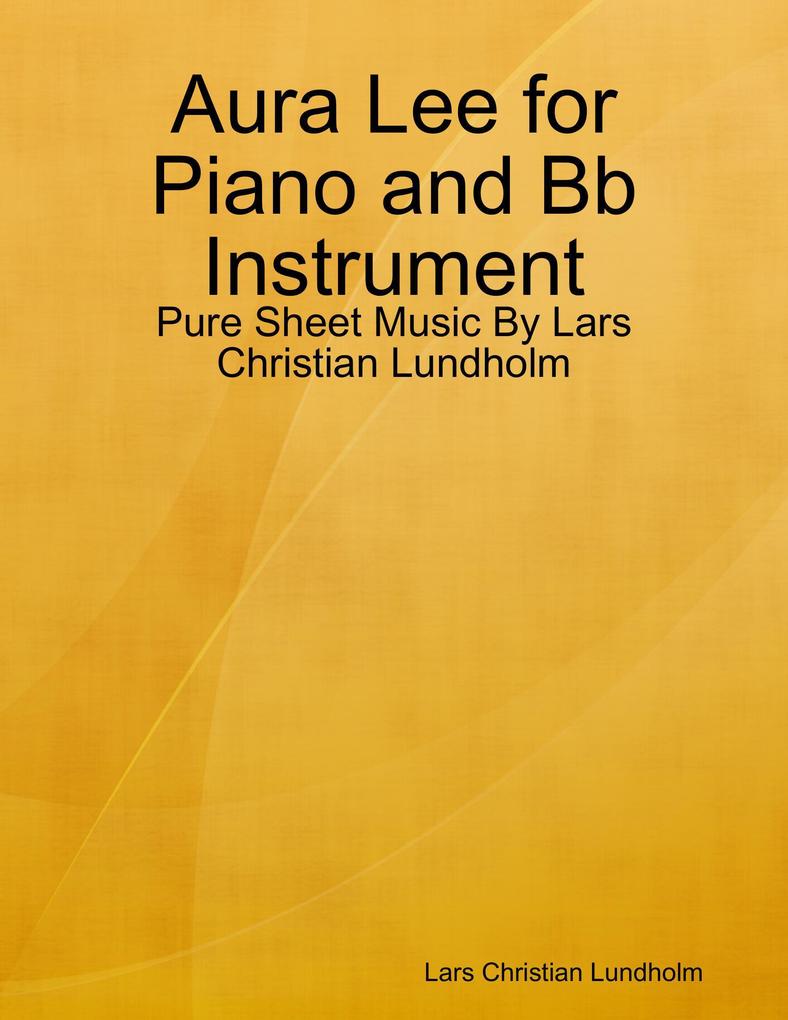 Aura Lee for Piano and Bb Instrument - Pure Sheet Music By Lars Christian Lundholm