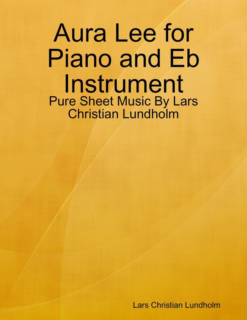 Aura Lee for Piano and Eb Instrument - Pure Sheet Music By Lars Christian Lundholm
