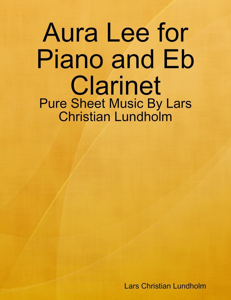 Aura Lee for Piano and Eb Clarinet - Pure Sheet Music By Lars Christian Lundholm