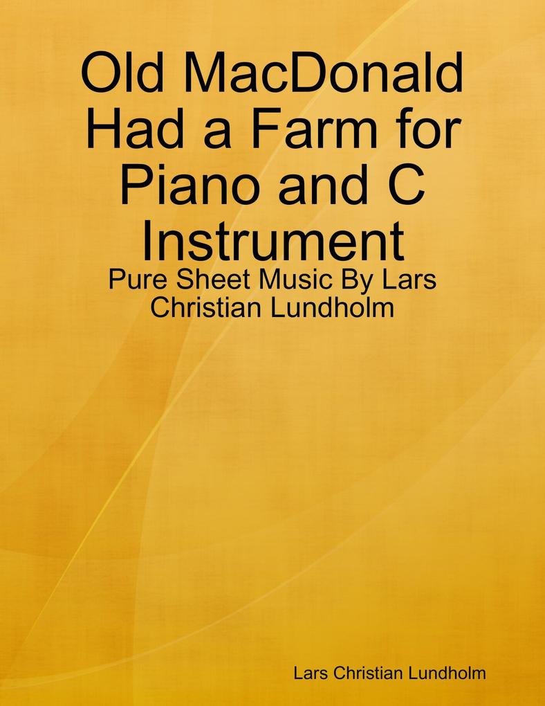 Old MacDonald Had a Farm for Piano and C Instrument - Pure Sheet Music By Lars Christian Lundholm