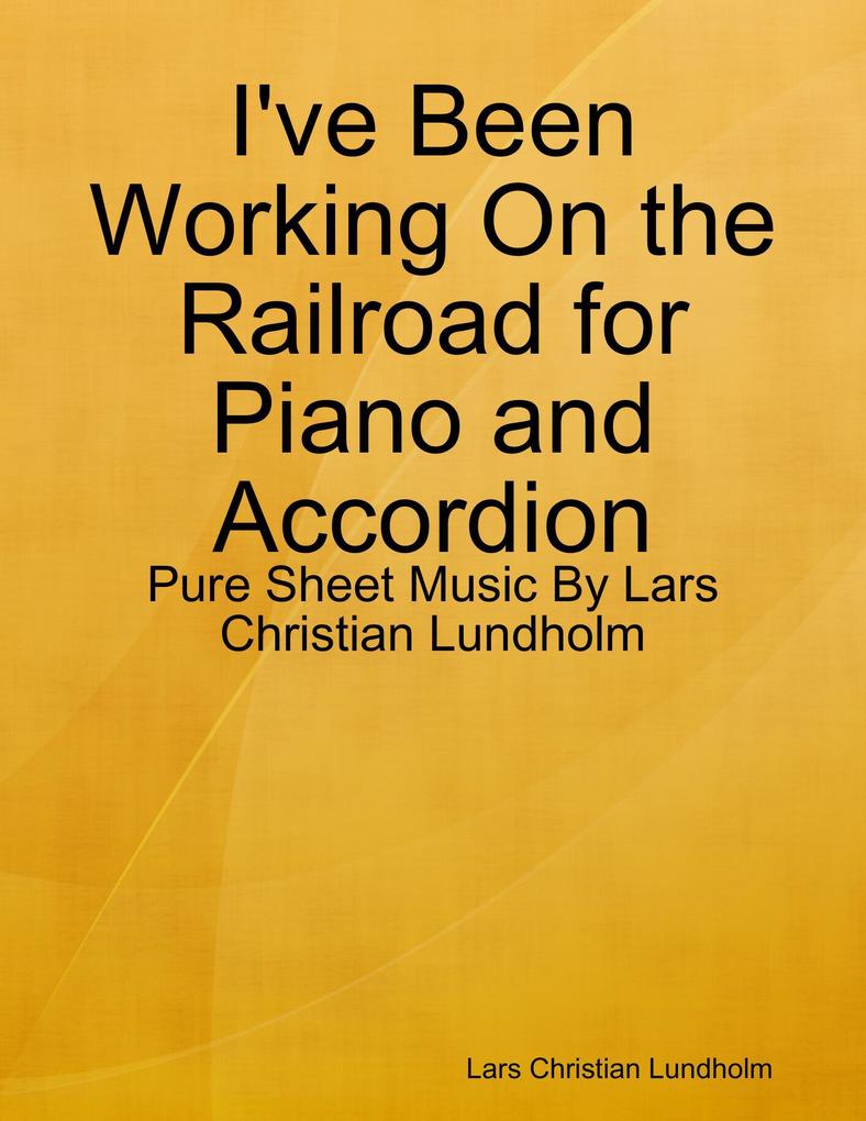 I‘ve Been Working On the Railroad for Piano and Accordion - Pure Sheet Music By Lars Christian Lundholm