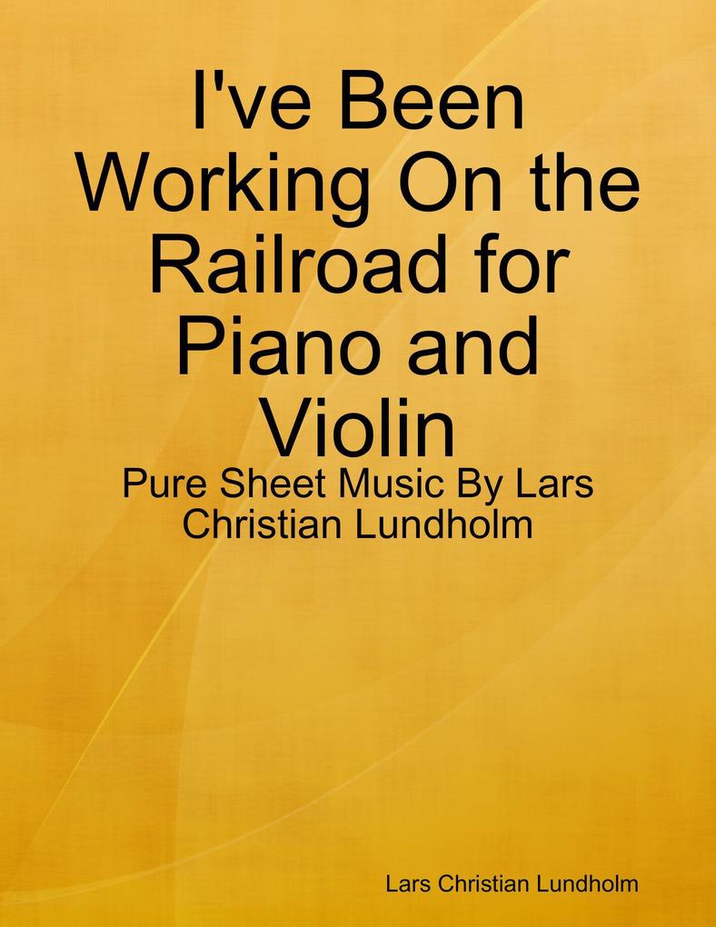 I've Been Working On the Railroad for Piano and Violin - Pure Sheet Music By Lars Christian Lundholm