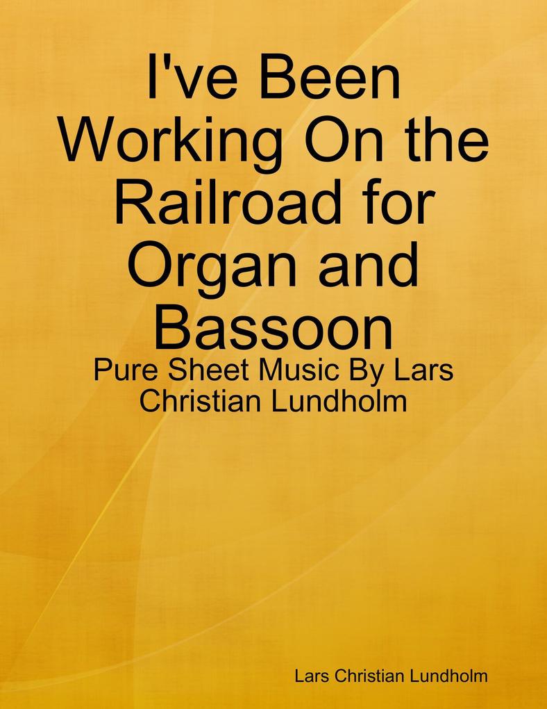 I‘ve Been Working On the Railroad for Organ and Bassoon - Pure Sheet Music By Lars Christian Lundholm