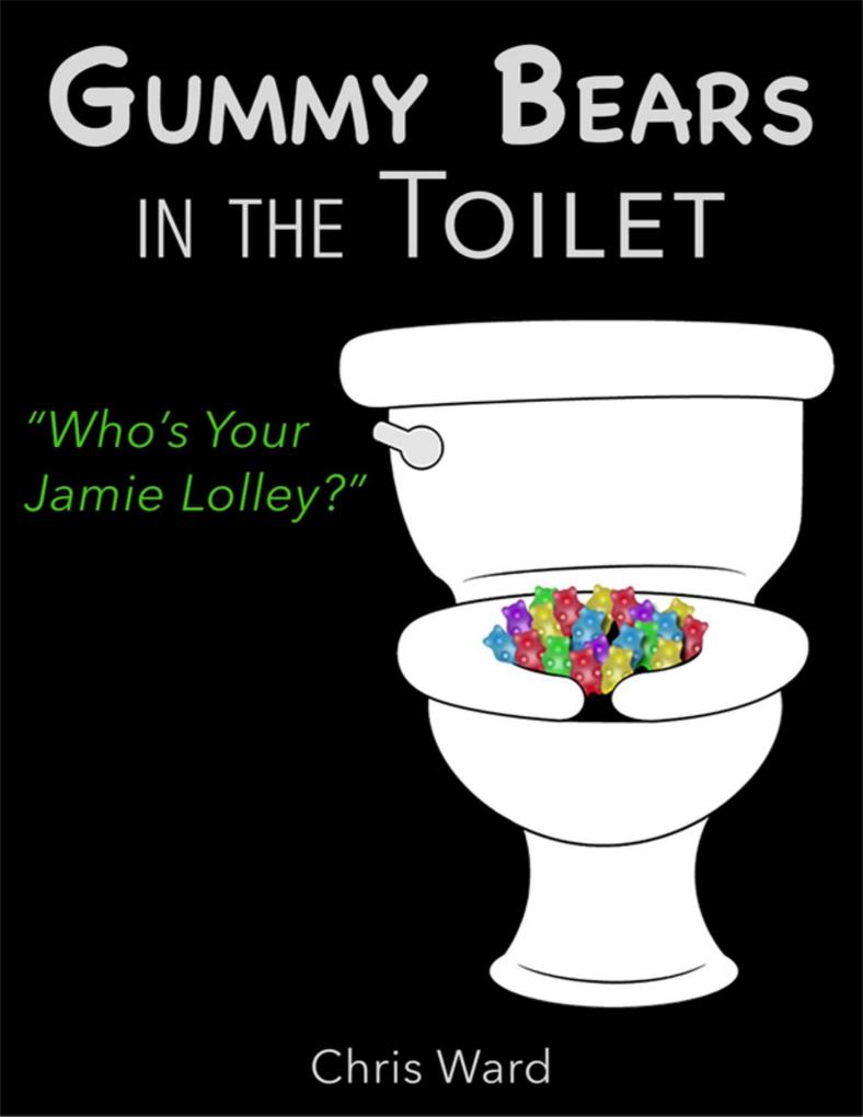 Gummy Bears In the Toilet - Who‘s Your Jamie Lolley?