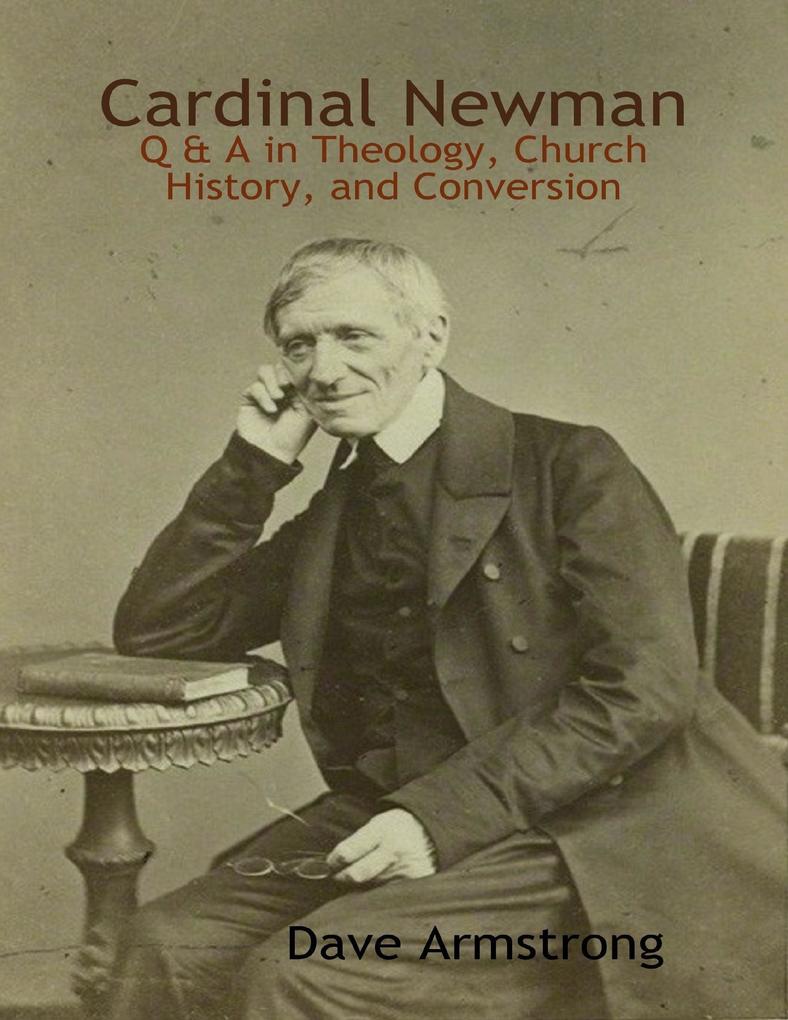 Cardinal Newman: Q & A in Theology Church History and Conversion