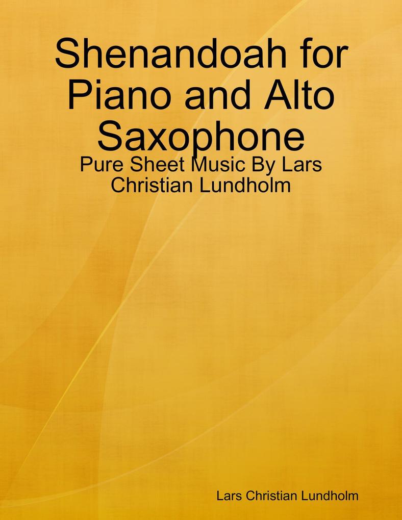 Shenandoah for Piano and Alto Saxophone - Pure Sheet Music By Lars Christian Lundholm