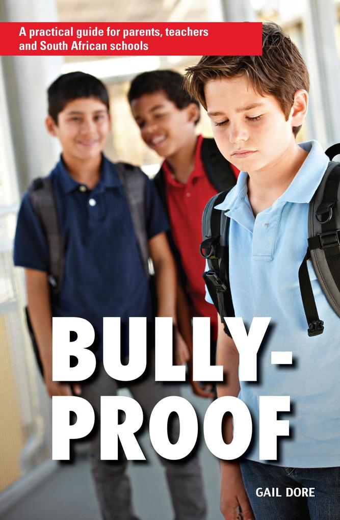 Bully-proof: A practical guide for parents teachers and South African schools