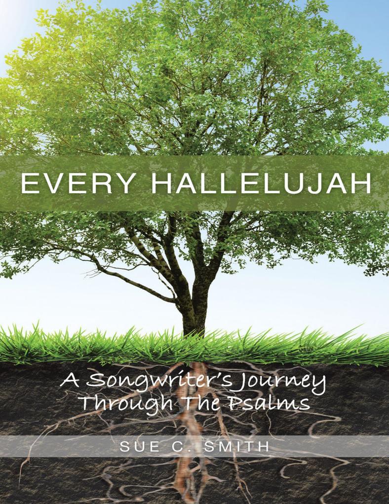 Every Hallelujah: A Songwriter‘s Journey Through the Psalms