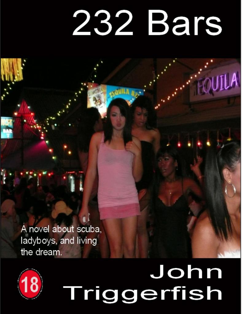232 Bars: A Novel About Scuba Ladyboys and Living the Dream