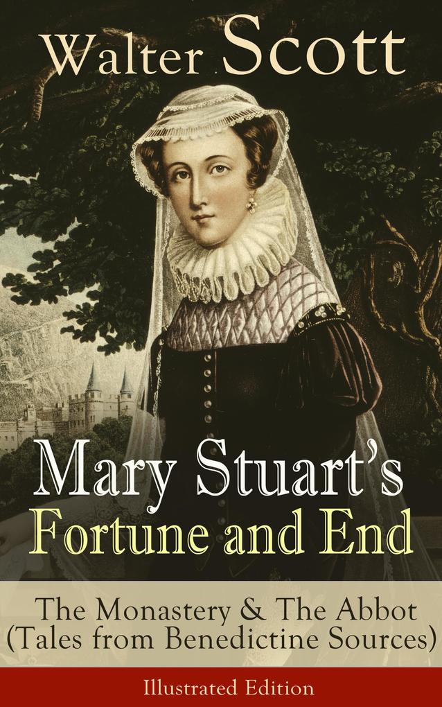 Mary Stuart‘s Fortune and End: The Monastery & The Abbot