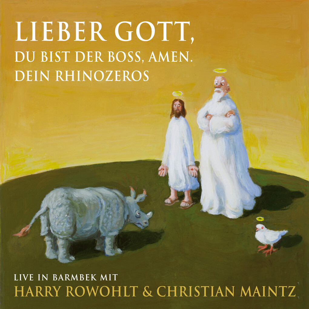 Lieber Gott du bist der Boss Amen. Dein Rhinozeros - Harry Rowohlt/ Christian Maintz