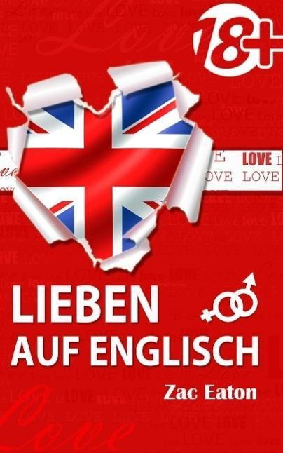Lieben auf Englisch - Verlieben Sie sich in die Englische Sprache! (Englisch Lernen mit Liebe #1)