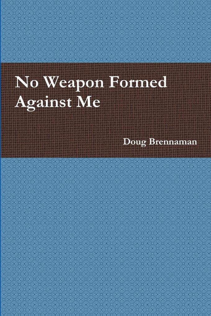No Weapon Formed Against Me