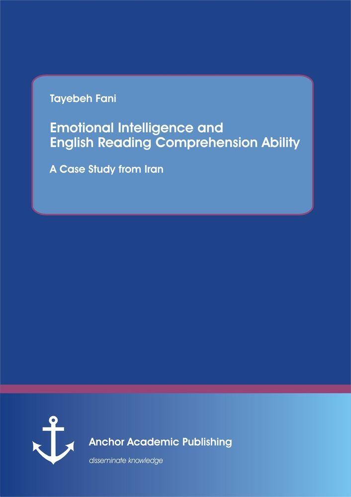 Emotional Intelligence and English Reading Comprehension Ability: A Case Study from Iran