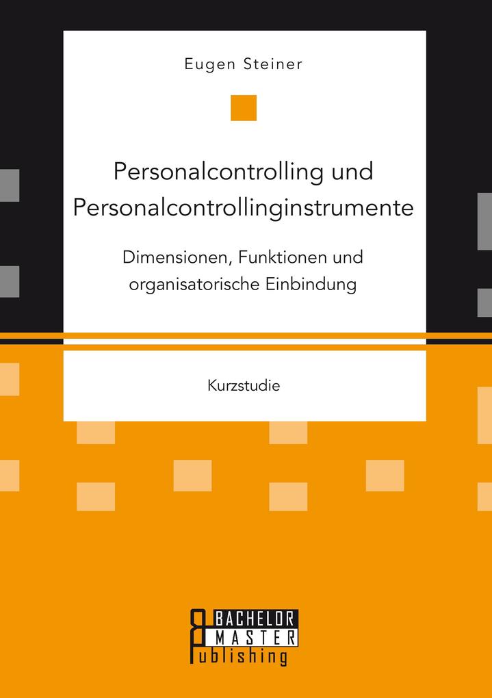 Personalcontrolling und Personalcontrollinginstrumente: Dimensionen Funktionen und organisatorische Einbindung