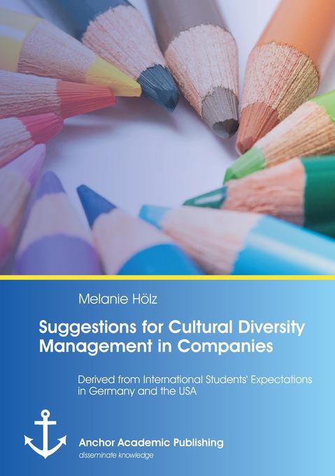 Suggestions for Cultural Diversity Management in Companies: Derived from International Students‘ Expectations in Germany and the USA