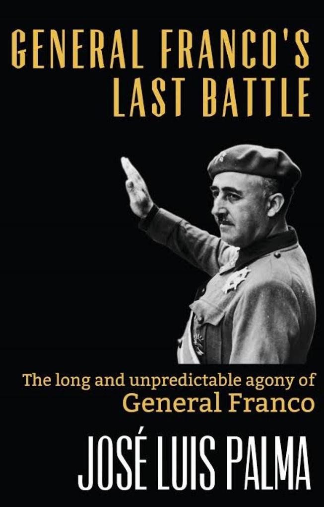 General Franco‘s Last Battle: The long and unpredictable agony of General Franco