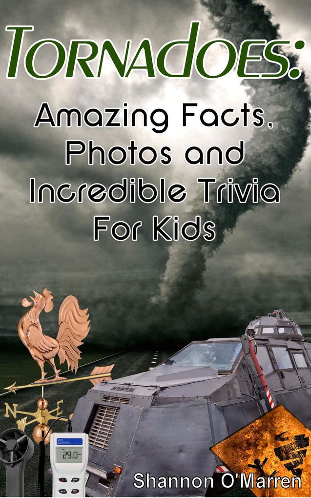 Tornadoes: Amazing Facts Photos and Incredible Trivia for Kids