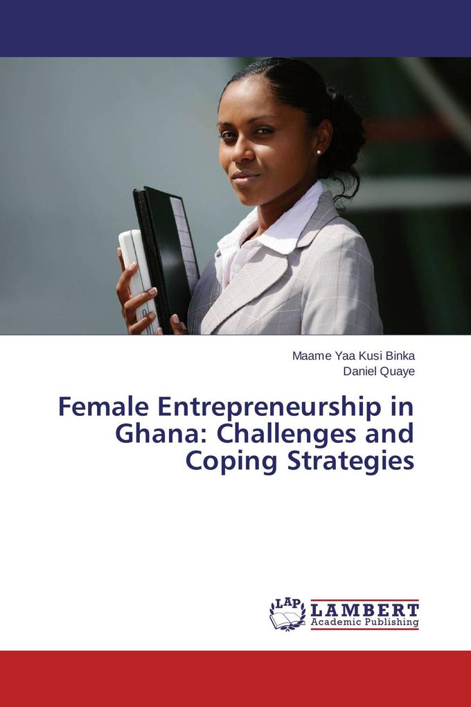 Female Entrepreneurship in Ghana: Challenges and Coping Strategies