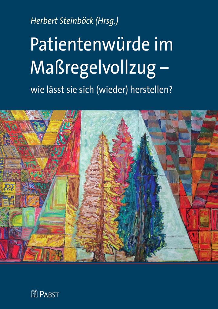 Patientenwürde im Maßregelvollzug - wie lässt sie sich (wieder) herstellen?