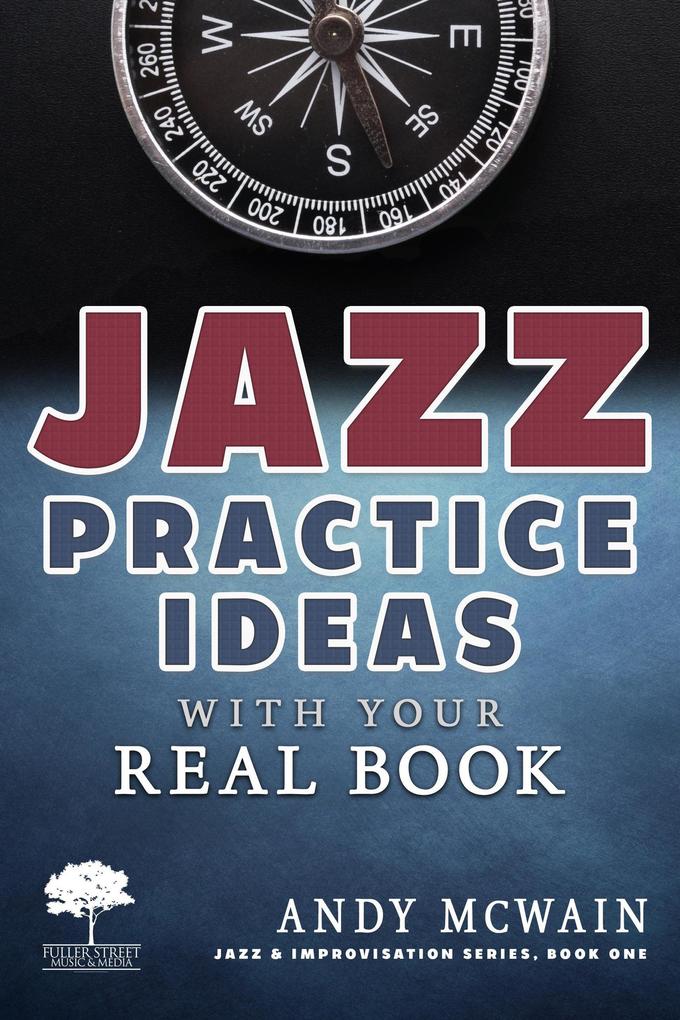 Jazz Practice Ideas with Your Real Book (Jazz & Improvisation Series)
