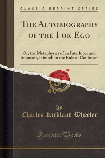 The Autobiography of the I or Ego als Taschenbuch von Charles Kirkland Wheeler