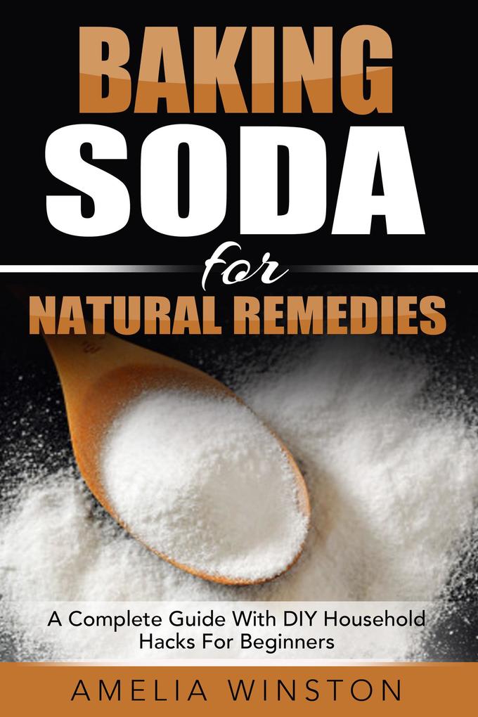 Baking Soda For Natural Remedies: A Complete Guide With DIY Household Hacks For Beginners