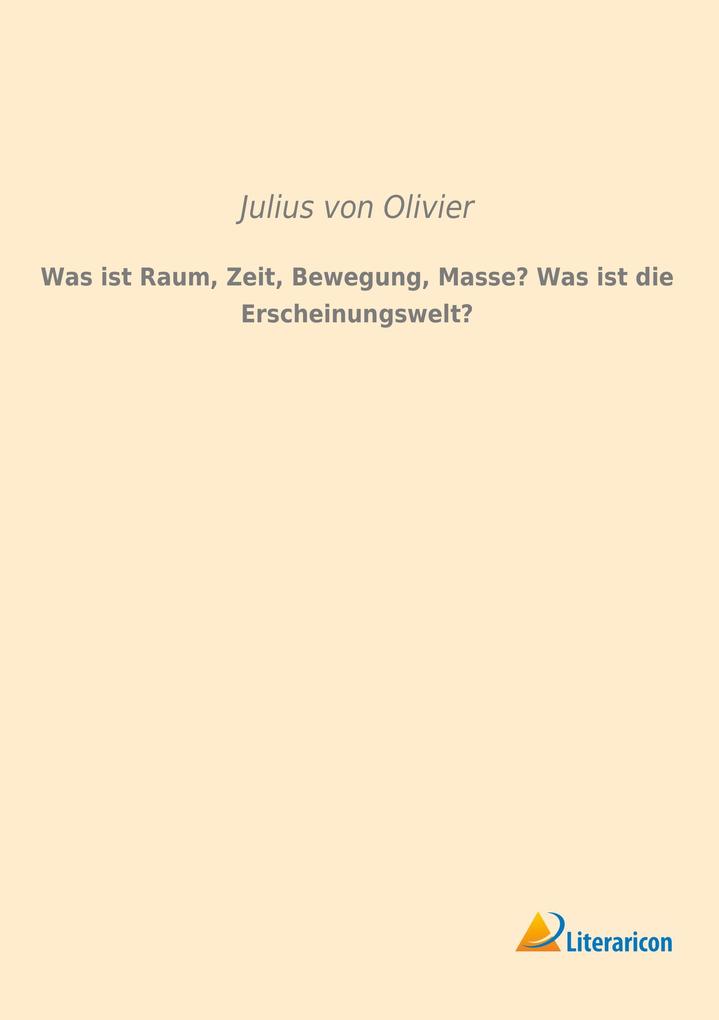 Was ist Raum Zeit Bewegung Masse? Was ist die Erscheinungswelt?
