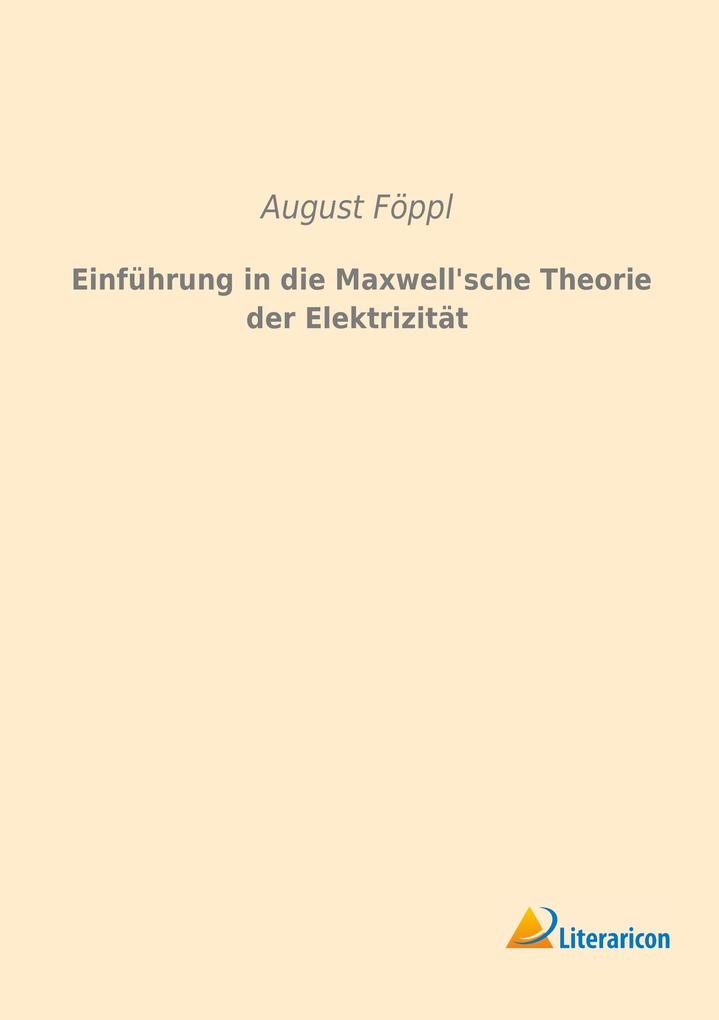 Einführung in die Maxwell'sche Theorie der Elektrizität