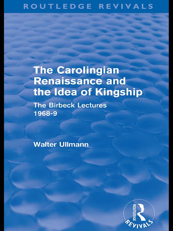 The Carolingian Renaissance and the Idea of Kingship (Routledge Revivals) - Walter Ullmann