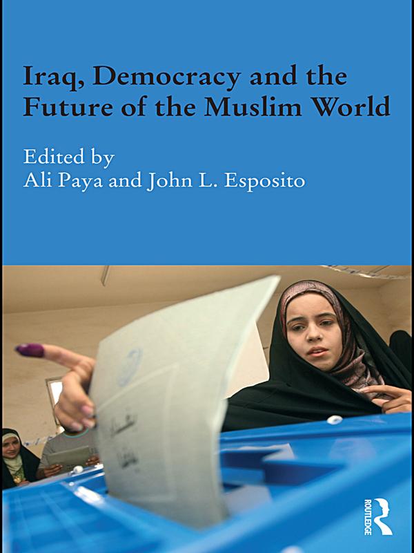 Iraq Democracy and the Future of the Muslim World