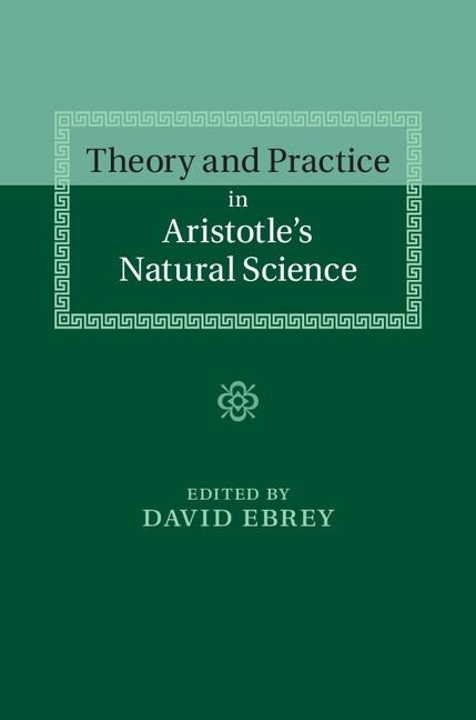 Theory and Practice in Aristotle‘s Natural Science